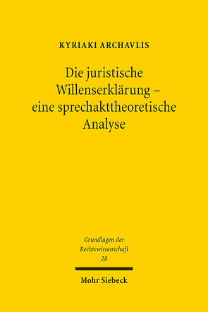 Die juristische Willenserklärung – eine sprechakttheoretische Analyse von Archavlis,  Kyriaki