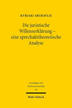 Die juristische Willenserklärung – eine sprechakttheoretische Analyse von Archavlis,  Kyriaki