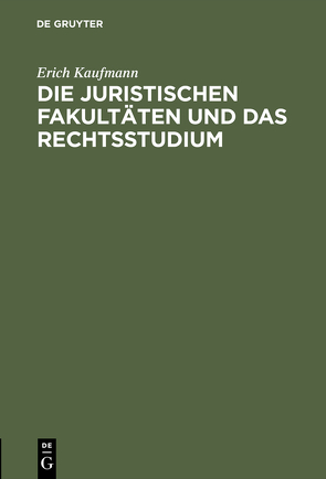 Die juristischen Fakultäten und das Rechtsstudium von Kaufmann,  Erich