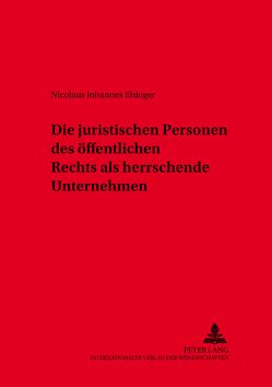 Die juristischen Personen des öffentlichen Rechts als herrschende Unternehmen von Ehinger,  Nicolaus Johannes