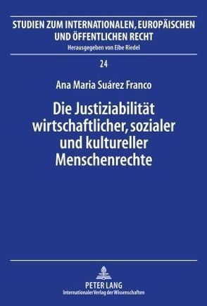 Die Justiziabilität wirtschaftlicher, sozialer und kultureller Menschenrechte von Suárez Franco,  Ana María