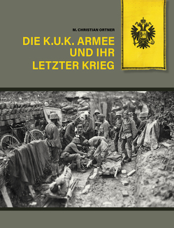 Die k.u.k. Armee und ihr letzter Krieg von Ortner,  M Christian