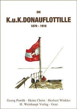 Die k.u.k. Donauflottille 1870-1918 von Christ,  Heinz, Pawlik,  Georg, Winkler,  Herbert