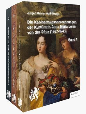 Die Kabinettskassenrechnungen der Kurfürstin Anna Maria Luisa von der Pfalz (1667–1743) von Wolf,  Jürgen Rainer