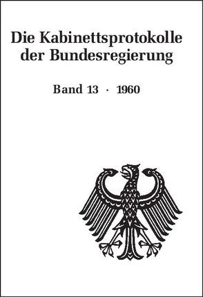 Die Kabinettsprotokolle der Bundesregierung / 1960 von Behrendt,  Ralf, Enders,  Ulrich, Henke,  Josef, Rössel,  Uta, Seemann,  Christoph