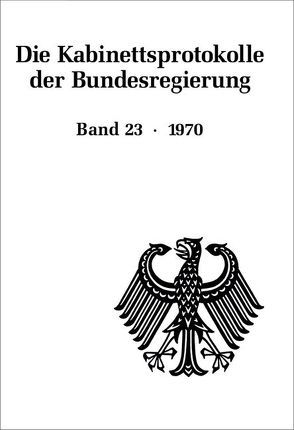 Die Kabinettsprotokolle der Bundesregierung / 1970 von Fabian,  Christine, Hollmann,  Michael, Naasner,  Walter, Rössel,  Uta, Seemann,  Christoph