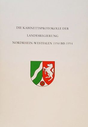 Die Kabinettsprotokolle der Landesregierung NRW 1950 bis 1954 von Dascher,  Ottfried, Fleckenstein,  Gisela, Hüttenberger,  Peter, Klare,  Wilhelm, Klefisch,  Peter, Molitor,  Hansgeorg