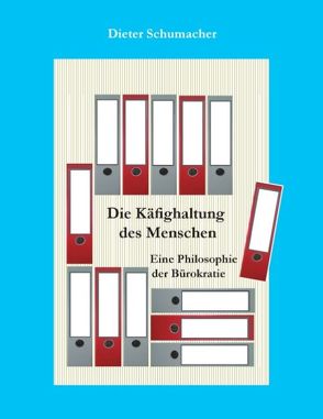 Die Käfighaltung des Menschen von Schumacher,  Dieter