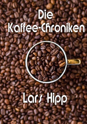 Die Kaffee-Chroniken von Hipp,  Lars