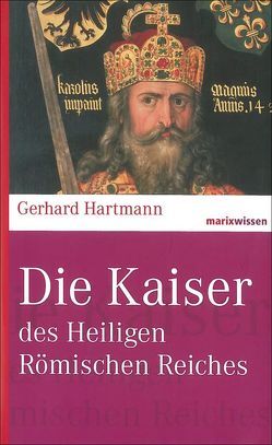 Die Kaiser des Heiligen Römischen Reiches von Hartmann,  Gerhard