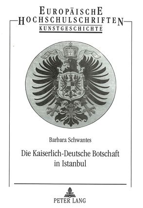 Die Kaiserlich-Deutsche Botschaft in Istanbul von Schwantes,  Barbara