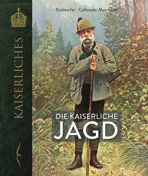 Die kaiserliche Jagd von Colloredo-Mannsfeld,  Lelio, Etzlstorfer,  Hannes