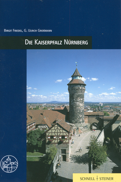 Die Kaiserpfalz Nürnberg von Friedel,  Birgit, Grossmann,  G Ulrich, Radt,  Timm, v. Götz,  Roman