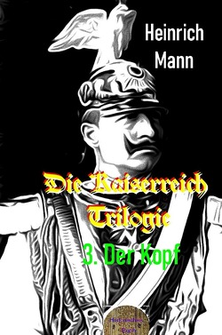 Die Kaiserreich Trilogie, 3. Der Kopf von Mann,  Heinrich