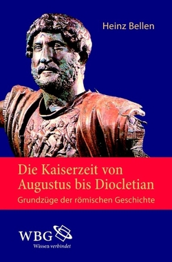 Die Kaiserzeit von Augustus bis Diocletian von Bellen,  Heinz