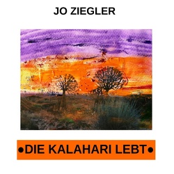 Die Kalahari lebt von Ziegler,  Jo