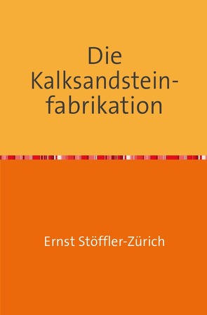 Die Kalksandsteinfabrikation von Stöffler-Zürich,  Ernst