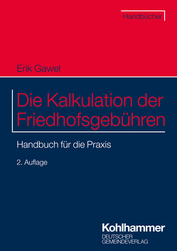 Die Kalkulation der Friedhofsgebühren von Gawel,  Erik