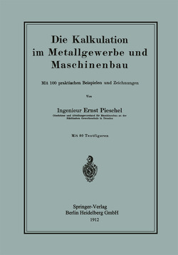 Die Kalkulation im Metallgewerbe und Maschinenbau von Pieschel,  Ernst