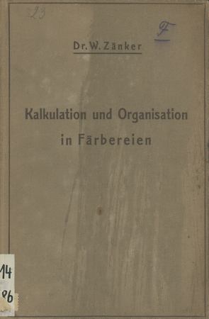 Die Kalkulation und Organisation in Färbereien und verwandten Betrieben von Zänker,  W.