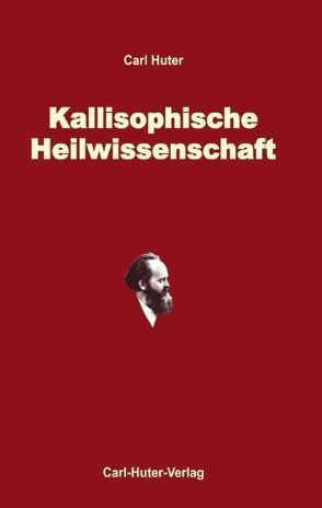 Die kallisophische Heilwissenschaft von Aerni,  Fritz, Huter,  Carl