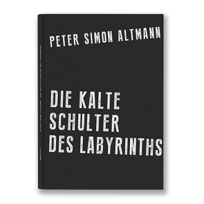 Die kalte Schulter des Labyrinths von Althans,  Florian, Altmann,  Peter Simon