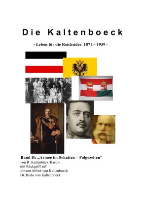 Die Kaltenboeck – Band I und Band II / Die Kaltenboeck – „leben für die Reichsidee 1871 – 1939“ Bd. II von Kaltenböck-Karow,  R.