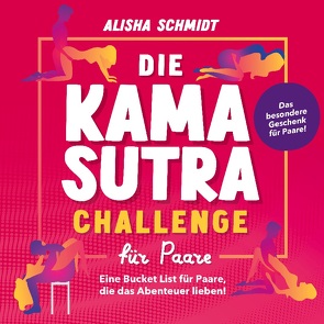 Die Kamasutra Challenge für Paare von Schmidt,  Alisha