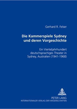 Die Kammerspiele Sydney und deren Vorgeschichte von Felser,  Elfriede