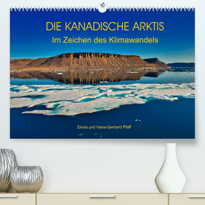 DIE KANADISCHE ARKTIS – Im Zeichen des Klimawandels (Premium, hochwertiger DIN A2 Wandkalender 2022, Kunstdruck in Hochglanz) von Pfaff,  Hans-Gerhard