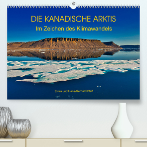 DIE KANADISCHE ARKTIS – Im Zeichen des Klimawandels (Premium, hochwertiger DIN A2 Wandkalender 2023, Kunstdruck in Hochglanz) von Pfaff,  Hans-Gerhard