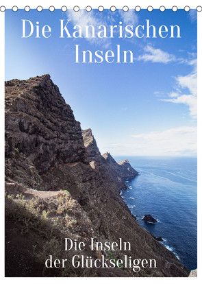 Die Kanarischen Inseln – Die Inseln der Glückseligen (Tischkalender 2023 DIN A5 hoch) von X Tagen um die Welt,  In