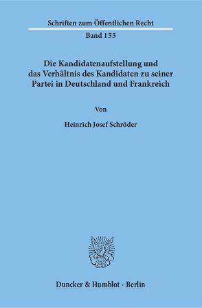 Die Kandidatenaufstellung und das Verhältnis des Kandidaten zu seiner Partei in Deutschland und Frankreich. von Schröder,  Heinrich Josef