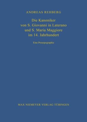 Die Kanoniker von S. Giovanni in Laterano und S. Maria Maggiore im 14. Jahrhundert von Rehberg,  Andreas