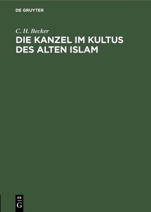 Die Kanzel im Kultus des alten Islam von Becker,  C. H.