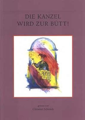 Die Kanzel wird zur Bütt von Schmidt,  Christian