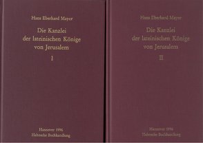 Die Kanzlei der lateinischen Könige von Jerusalem von Mayer,  Hans Eberhard