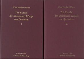 Die Kanzlei der lateinischen Könige von Jerusalem von Mayer,  Hans Eberhard