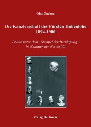 Die Kanzlerschaft des Fürsten Hohenlohe 1894-1900 von Zachau,  Olav