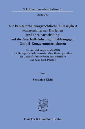 Die kapitalerhaltungsrechtliche Zulässigkeit konzerninterner Darlehen und ihre Auswirkung auf die Geschäftsführung im abhängigen GmbH-Konzernunternehmen. von Klein,  Sebastian