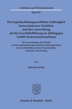 Die kapitalerhaltungsrechtliche Zulässigkeit konzerninterner Darlehen und ihre Auswirkung auf die Geschäftsführung im abhängigen GmbH-Konzernunternehmen. von Klein,  Sebastian