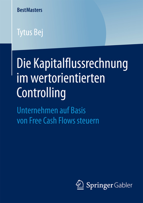 Die Kapitalflussrechnung im wertorientierten Controlling von Bej,  Tytus