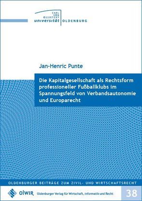 Die Kapitalgesellschaft als Rechtsform professioneller Fußballklubs im Spannungsfeld von Verbandsautonomie und Europarecht von Punte,  Jan-Henric