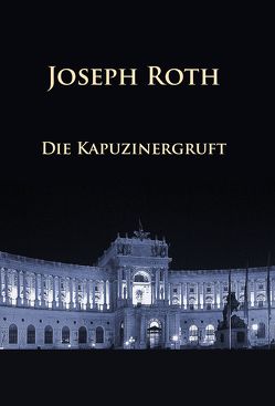 Die Kapuzinergruft von Roth,  Joseph