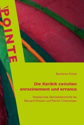 Die Karibik zwischen enracinement und errance von Schulz,  Bastienne