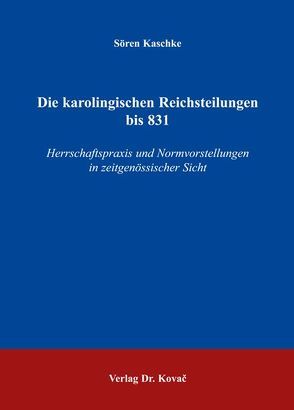 Die karolingischen Reichsteilungen bis 831 von Kaschke,  Sören