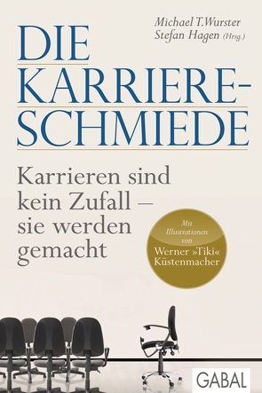 Die Karriere-Schmiede von Hagen,  Stefan, Wurster,  Michael T.