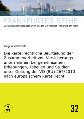 Die kartellrechtliche Beurteilung der Zusammenarbeit von Versicherungsunternehmen bei gemeinsamen Erhebungen, Tabellen und Studien unter Geltung der VO (EU) 267/2010 nach europäischem Kartellrecht von Wandt,  Manfred, Wiederhold,  Jörg