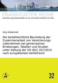 Die kartellrechtliche Beurteilung der Zusammenarbeit von Versicherungsunternehmen bei gemeinsamen Erhebungen, Tabellen und Studien unter Geltung der VO (EU) 267/2010 nach europäischem Kartellrecht von Wandt,  Manfred, Wiederhold,  Jörg