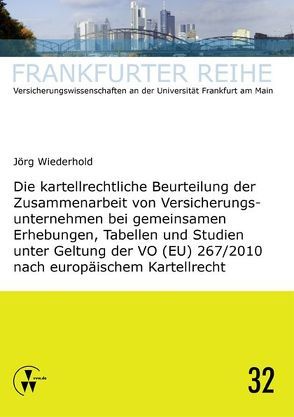 Die kartellrechtliche Beurteilung der Zusammenarbeit von Versicherungsunternehmen bei gemeinsamen Erhebungen, Tabellen und Studien unter Geltung der VO (EU) 267/2010 nach europäischem Kartellrecht von Wandt,  Manfred, Wiederhold,  Jörg